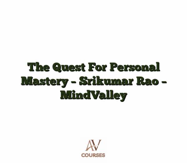 The Quest For Personal Mastery - Srikumar Rao - MindValley