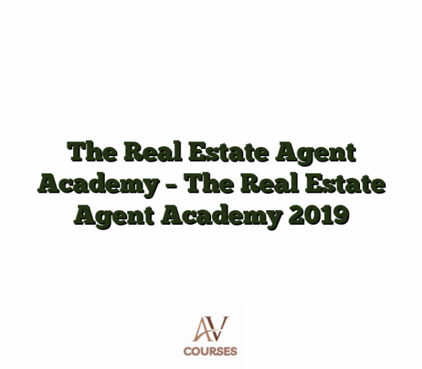 The Real Estate Agent Academy - The Real Estate Agent Academy 2019