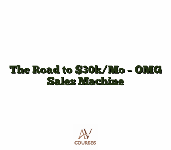 The Road to $30k/Mo - OMG Sales Machine