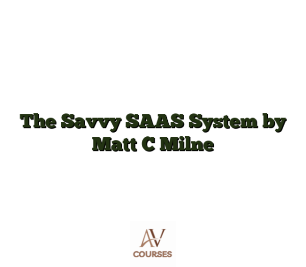 The Savvy SAAS System by Matt C Milne