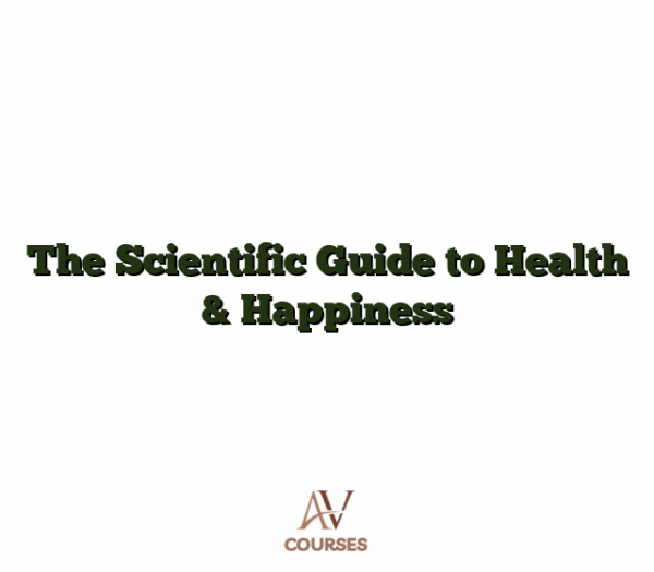 The Scientific Guide to Health & Happiness