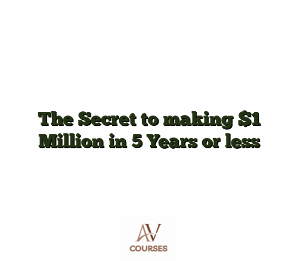The Secret to making $1 Million in 5 Years or less