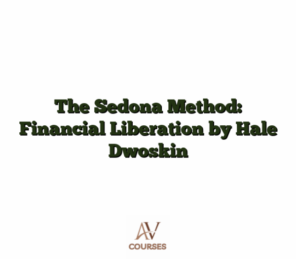 The Sedona Method: Financial Liberation by Hale Dwoskin