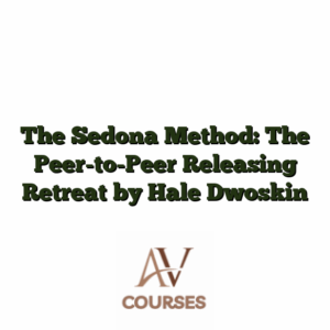 The Sedona Method: The Peer-to-Peer Releasing Retreat by Hale Dwoskin