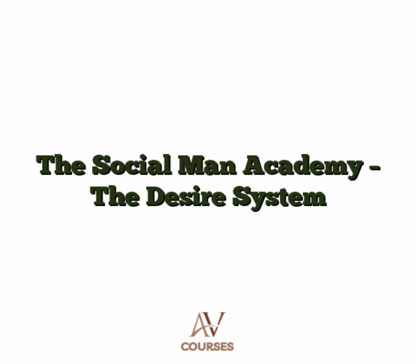 The Social Man Academy - The Desire System