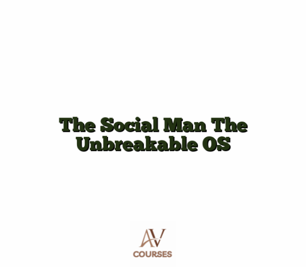 The Social Man The Unbreakable OS