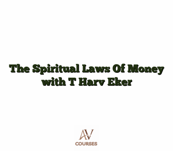 The Spiritual Laws Of Money with T Harv Eker
