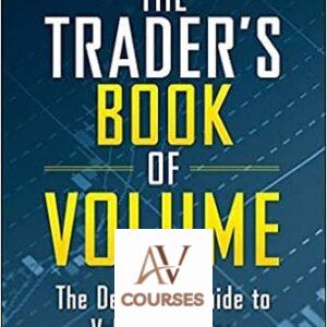 The Trader’s Book of Volume: The Definitive Guide to Volume Trading