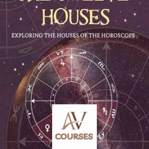 The Twelve Houses: Exploring the Houses of the Horoscope