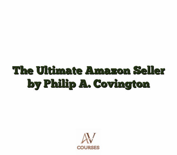 The Ultimate Amazon Seller by Philip A. Covington