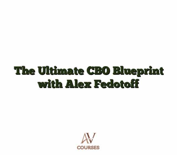 The Ultimate CBO Blueprint with Alex Fedotoff