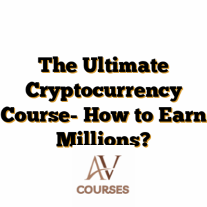 The Ultimate Cryptocurrency Course- How to Earn Millions?