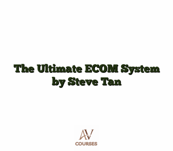 The Ultimate ECOM System by Steve Tan