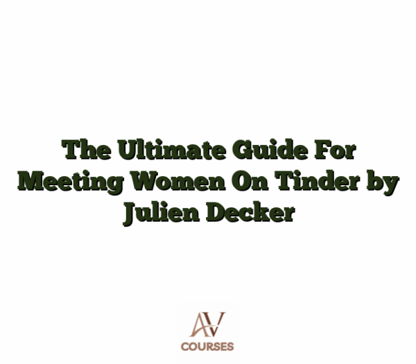 The Ultimate Guide For Meeting Women On Tinder by Julien Decker