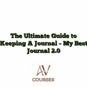 The Ultimate Guide to Keeping A Journal - My Best Journal 2.0