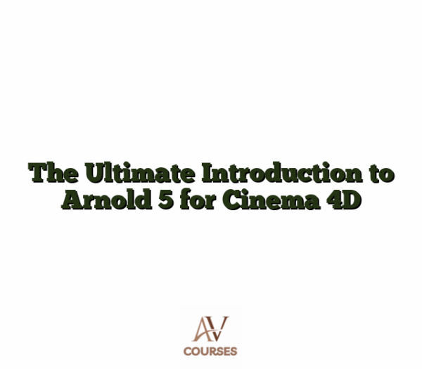 The Ultimate Introduction to Arnold 5 for Cinema 4D