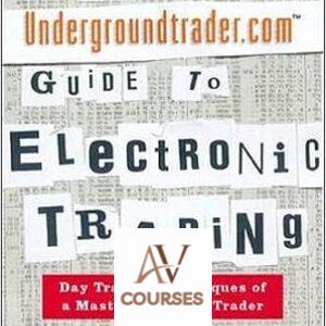 The Undergroundtrader.com Guide to Electronic Trading: Day Trading Techniques of a Master Guerrilla Trader
