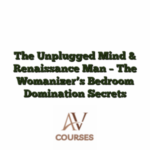 The Unplugged Mind & Renaissance Man - The Womanizer’s Bedroom Domination Secrets