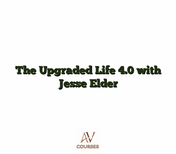 The Upgraded Life 4.0 with Jesse Elder