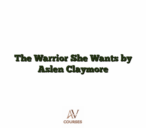 The Warrior She Wants by Aslen Claymore