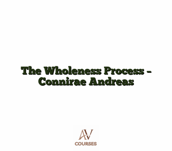The Wholeness Process - Connirae Andreas