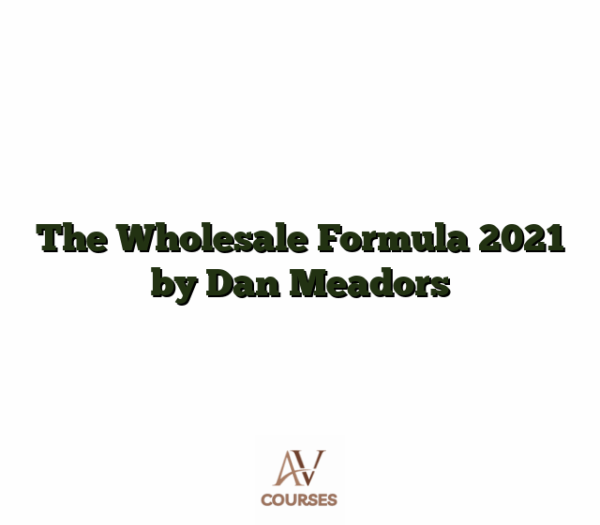 The Wholesale Formula 2021 by Dan Meadors