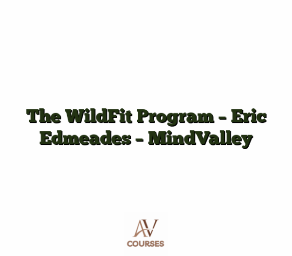 The WildFit Program - Eric Edmeades - MindValley