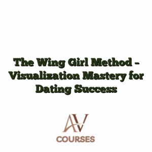 The Wing Girl Method - Visualization Mastery for Dating Success