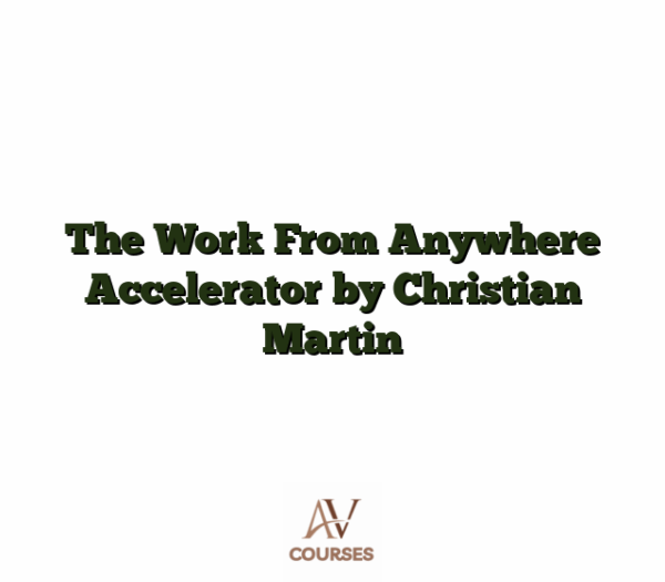 The Work From Anywhere Accelerator by Christian Martin