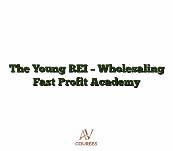 The Young REI - Wholesaling Fast Profit Academy