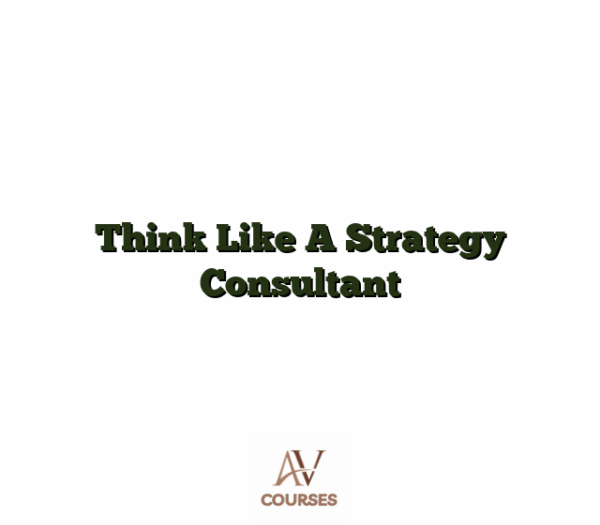 Think Like A Strategy Consultant