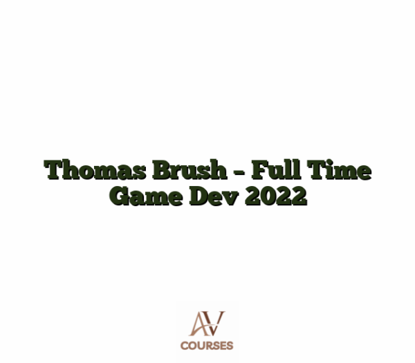Thomas Brush - Full Time Game Dev 2022