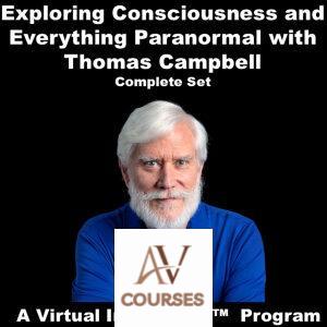 Thomas Campbell - Exploring Consciousness and the Larger Reality