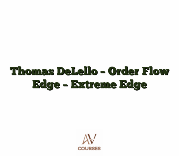 Thomas DeLello - Order Flow Edge - Extreme Edge