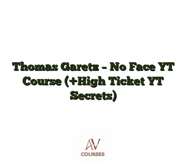 Thomas Garetz - No Face YT Course (+High Ticket YT Secrets)