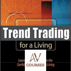 Trend Trading for a Living: Learn the Skills and Gain the Confidence to Trade for a Living
