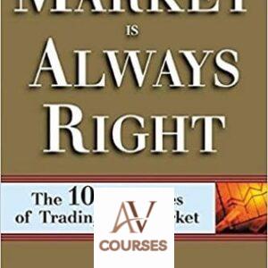 The Market Is Always Right: 10 Principles of Trading Any Market