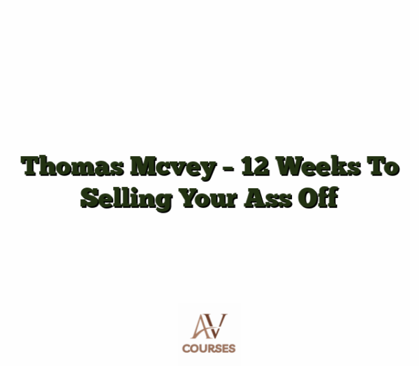 Thomas Mcvey - 12 Weeks To Selling Your Ass Off