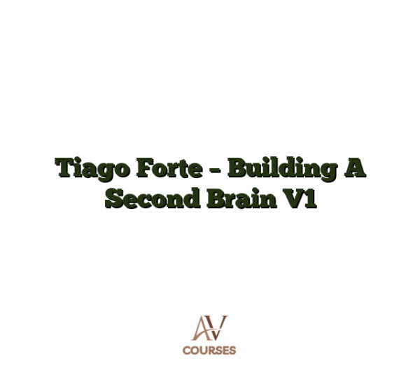 Tiago Forte - Building A Second Brain V1