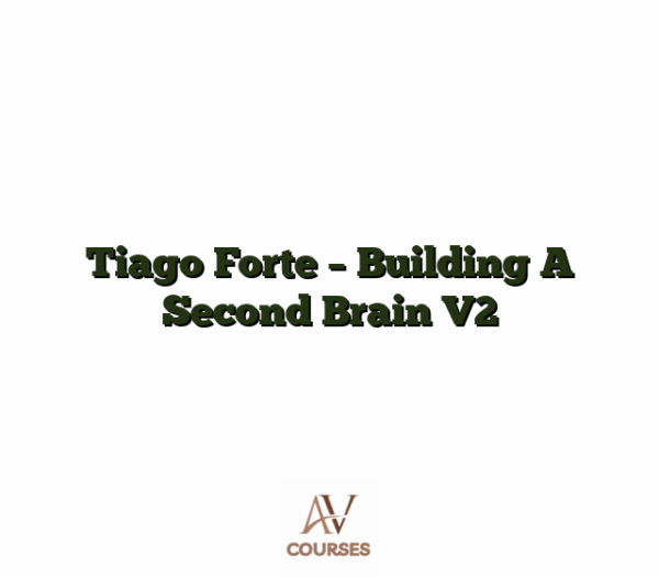 Tiago Forte - Building A Second Brain V2