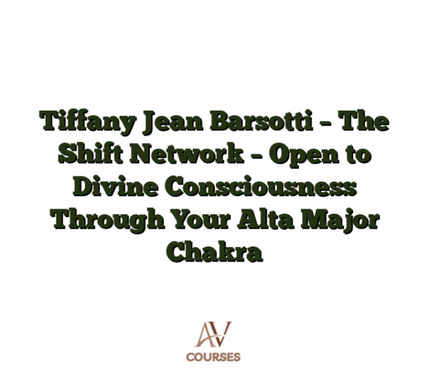 Tiffany Jean Barsotti - The Shift Network - Open to Divine Consciousness Through Your Alta Major Chakra