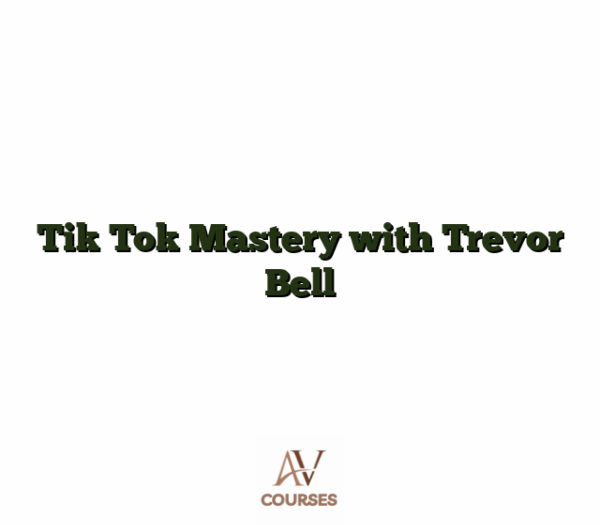 Tik Tok Mastery with Trevor Bell