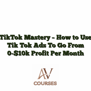 TikTok Mastery - How to Use Tik Tok Ads To Go From 0-$10k Profit Per Month