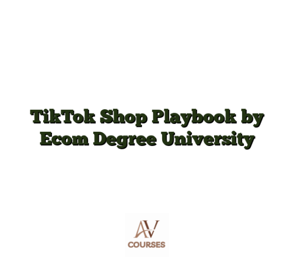 TikTok Shop Playbook by Ecom Degree University