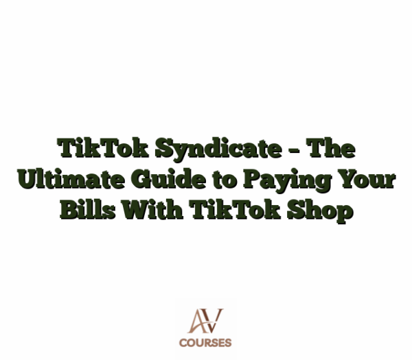 TikTok Syndicate - The Ultimate Guide to Paying Your Bills With TikTok Shop