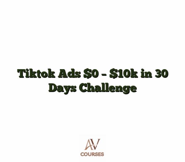 Tiktok Ads $0 - $10k in 30 Days Challenge