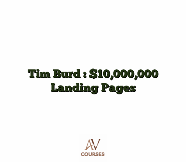 Tim Burd : $10,000,000 Landing Pages