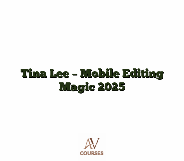 Tina Lee - Mobile Editing Magic 2025