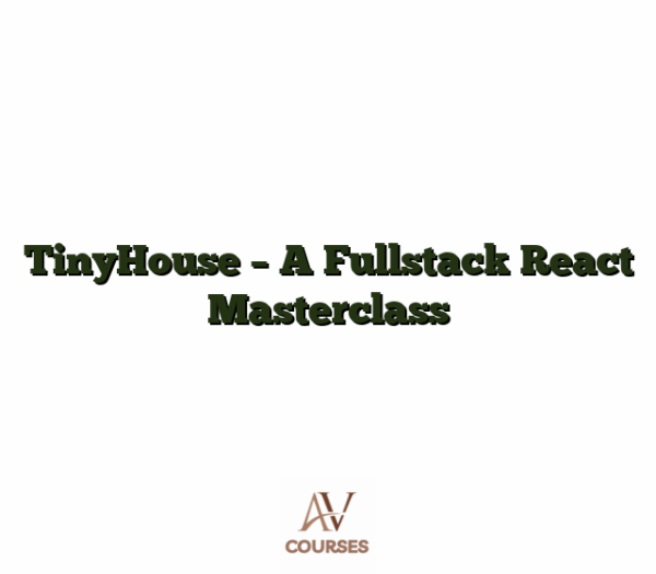 TinyHouse - A Fullstack React Masterclass