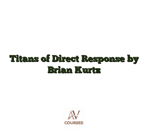 Titans of Direct Response by Brian Kurtz
